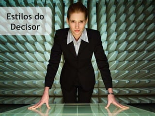 Estilos do
Decisor
 