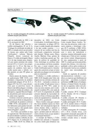 INSTALAÇÕES – 1




Fig. 12 – Cordão prolongador 2P conforme a padronização        Fig. 13 – Cordão conector 2P+T conforme a padronização
brasileira lançado pela Daneva                                 brasileira lançado pela Volex


cado em junho/julho de 2002; o de         dezembro de 2002, via União                imagem e sua presença no mercado.
20 A, em janeiro de 2003.                 Certificadora. A certificação refere-se,   Como ressalta Marco Aurélio, “fo-
    Os da Daneva são rabichos e           mais exatamente, ao plugue (2P+T),         mos uma das primeiras, senão a pri-
cordões prolongadores 2P, de 10 A.        já que o cordão lançado pela empresa       meira empresa, a homologar o plu-
“O plugue foi certificado em julho de     é do tipo cordão conector — e o            gue 2P+T conforme a NBR 14136.
2002 e a tomada móvel em novembro         conector de tais cordões está fora da      Através de um trabalho de divulgação,
do mesmo ano, ambos pela União            certificação compulsória instituída        com o envio de mala-direta e
Certificadora”, informa Marcelo           pelo Inmetro. Mesmo assim, Marco           amostras, estamos informando nossos
Filippelli, diretor comercial da          Aurélio Martinez Elias, gerente de         clientes que a Volex já tem o produto
Daneva. O cordão prolongador (figura      vendas e marketing, garante que “faz       que deverá constar obrigatoriamente
12) é do tipo tomada única, disponí-      parte da política de qualidade da          de seus equipamentos a partir de
vel com seções nominais (do condu-        Volex homologar ou certificar todos        2005. E a reação que temos percebido,
tor) de 0,75 a 1,5 m m2 e nos compri-     os seus produtos, de forma completa.       da parte dos clientes, é de certa tran-
mentos de 3 a 30 m. São duas as           Por isso, o nosso contrato com a           quilidade e alívio, pela existência de
opções de condutor, tanto para o          União Certificadora prevê a homolo-        um fornecedor local já em condições
cordão quanto para o rabicho: cor-        gação dos conectores, já que os testes     de suprir suas necessidades no
dão paralelo ou cabo PP (plano ou         aplicados aos plugues servem também        futuro.”
circular).                                para os conectores”.                          Ainda no segmento de produtos
    Outros passos da empresa, dentro         O rabicho e o cordão conforme a         não-desmontáveis (rabichos e cor-
da padronização NBR 14136, com        -   NBR 14136 lançados pela Volex são          dões), as empresas que detalharam um
preendem o lançamento de produtos         disponíveis nas correntes nominais de      pouco mais seus planos, na enquete
incorporando plugues 2P de 20 A e         10 e 20 A — incluindo o conector, no       preliminar de EM, foram a Condupar,
plugues 2P+T de 10 A, o que está pre-     caso do cordão. O cabo possui veias e      Duralux e Forjasul Eletrik. Os produ-
visto para os próximos meses. A           cobertura de PVC 70°C, sendo as            tos são os seguintes, todos com pre-
Daneva não fabrica plugues e tomadas      veias nas cores marrom, azul e verde-      visão de lançamento até o final de
desmontáveis (linhas de embutir e de      amarelo (condutor PE), com seção de        2003:
sobrepor) e, segundo Marcelo Filippe-     0,75 m m2 . O comprimento do cordão        • cordão conector 2P+T: Condupar
lli, não pretente, pelo menos por quan-   conector depende da necessidade do         (10 A), Duralux (10 A) e Forjasul
to, entrar nesse segmento.                cliente (a Volex só fornece para fabri-    Eletrik (10 A);
    O diretor comercial comenta que a     cantes de equipamentos), variando de       • cordão conector 2P: Duralux e
Daneva saiu na frente no lançamento e     1 m a 2,10 m, geralmente.                  Forjasul Eletrik (ambos de 10 A);
na certificação de produtos conforme         Marco Aurélio conta que o projeto       • cordão prolongador 2P+T: Condu-
a NBR 14136, antecipando-se a ou-         dos novos produtos nasceu no início        par (10 A, tomada única) e Forjasul
tros fabricantes, para ganhar mercado:    de 2002, “por solicitação de alguns de     Eletrik (10 A, tomada única e tomada
“A hora é agora, e não quando todos       nossos clientes. Aliás, o primeiro a       múltipla);
forem obrigados”, explica.                fazer tal solicitação foi a Epson. E       • cordão prolongador 2P: Condupar
       Já a Volex, que também só atua     agora o produto pode ser oferecido a       (10 e 20 A, tomada única, com
no segmento dos “não-desmontáveis”,       outros clientes locais, já que atende à    lançamento anunciado para junho de
foi provavelmente a primeira a lançar     normalização brasileira”.                  2003) e Forjasul Eletrik (10 A, nas
e certificar cordões e rabichos do tipo      A exemplo da Daneva, a Volex            versões tomada única e tomada
2P+T (figura 13). A certificação con-     também tem utilizado os lançamen-          múltipla).
forme a NBR 14136 foi obtida em           tos como trunfo para fortalecer sua

66   EM MAIO, 2003
 