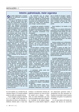 INSTALAÇÕES – 1


                         Inmetro: padronização, maior segurança
       ue razões determinam a necessi-          Na entrevista que se segue,             nha no sentido de divulgar o padrão.
 Q     dade de certificação compulsória
 de um produto?
                                             Gustavo Kuster, da Divisão de Pro-
                                             grama de Avaliação da Conformidade
                                                                                        Promover talvez workshops, debates
                                                                                        com fabricantes, para esclarecer como
      Pode ser a importância do produto      do Inmetro, fala da padronização, das      será a entrada em vigor, a fiscalização,
 sob o aspecto da saúde e/ou segu-           conversas com os fabricantes e de ini-     como o Inmetro vai atuar, etc., tudo
 rança dos consumidores. Pode ser o          ciativas que estão sendo estudadas         isso justamente para fortalecer o
 impacto do produto no meio ambiente.        para divulgar o padrão brasileiro.         padrão.
 Podem ser objetivos econômicos,
 muitas vezes também contemplando                A indústria tem apoiado a iniciativa       Essa iniciativa é do Inmetro e da
 exigências ecológicas, como os de efi-      de certificação compulsória, inclusive     Abinee?
 ciência energética. Pode ser a preocu-      no aspecto da padronização? Após a             A Abinee e os próprios fabricantes
 pação de garantir uma competição            Portaria nº 136 o Inmetro emitiu algum     propuseram que se fizesse algum tipo
 mais justa no mercado, evitando que         outro documento, envolvendo a pa-          de divulgação nesse sentido, por meio
 ele enverede pelo círculo vicioso do        dronização?                                de workshops ou algo similar, e o
 nivelamento por baixo, em que produ-            Com relação à padronização, não.       Inmetro prontamente se colocou à dis-
 tos de má qualidade, mas mais               O único documento posterior, referente     posição para apoiar. Por exemplo, se
 baratos, induzam uma corrida em mar-        a plugues e tomadas, foi a Portaria        eles montarem um workshop, o Inme-
 cha a ré. E pode ser uma combinação         nº 134, de 2002, que promoveu alguns       tro estará lá falando sobre o seu papel
 parcial ou total dessas razões.             ajustes na Portaria 136, mas apenas        nessa regulamentação.
      Pois foi uma mistura disso tudo — a    no que tange à certificação conforme a
 segurança do usuário e de suas insta-       NBR 6147, a norma de especificação.            Nesses contatos com os fabricantes
 lações elétricas, as perdas que             Portanto, não houve nenhuma mu-            têm havido também relatos de como
 conexões de má qualidade produzem e         dança no que diz respeito à padroni-       andam os preparativos para a pa-
 a existência de “uma grande variedade       zação.                                     dronização?
 de dispositivos produzidos em de-               Na área elétrica, o Inmetro sempre         O prazo é janeiro de 2005. Con-
 sacordo com as normas técnicas” —           atuou em parceria com o setor indus-       siderando a necessidade de ferramen-
 que levou o Inmetro a instituir, com a      trial. No Brasil, os fabricantes da área   tal e engenharia, tem de começar ago-
 Portaria nº 185, de 21 de julho de 2000,    elétrica estão ligados à Abinee, que é a   ra. Todos os fabricantes com quem
 a certificação compulsória de plu-          interlocutora do Inmetro nesse setor.      conversei disseram que já têm os seus
 gues e tomadas de uso doméstico e               À época em que estávamos elabo-        projetos prontos. Já estão entrando na
 análogo.                                    rando a portaria 136, a Abinee, em         fase de ferramentaria.
      Traduzida em termos práticos, a ini-   nome dos fabricantes, nos solicitou, ou
 ciativa significa que todos os plugues e    sugeriu, que colocássemos na portaria          O padrão estabelecido é bom?
 tomadas produzidos e/ou comercializa-       também a padronização, e não apenas            Sempre vai haver questionamentos,
 dos no país (o que inclui, portanto, pro-   a certificação relativa à especificação.   de que o padrão deveria ser este ou
 dutos importados) devem seguir as           Então nós nos reunimos com fabri-          aquele, mas a iniciativa da padroniza-
 normas técnicas nacionais aplicáveis.       cantes, congregados pela própria           ção é válida, tem como finalidade ga-
 Ou, ainda, que a comercialização            Abinee, e esses fabricantes confirma-      rantir mais segurança. E a padro-
 de produtos não-certificados — por          ram o pleito. Daí a inclusão da pa-        nização é uma tendência mundial. Você
 suposto, em desacordo com as nor-           dronização na portaria.                    vê países da América do Sul com o seu
 mas — fica proibida.                                                                   padrão; na Europa, não preciso nem
      Portanto, num processo de certifi-         A solicitação, então, partiu dos       falar; os EUA há muito tempo têm o seu
 cação, a referência básica são as nor-      próprios fabricantes?                      próprio padrão; etc.
 mas técnicas aplicáveis ao produto —            Sim, da Abinee, que representa os          O Inmetro não entra na discussão
 todas quantas existirem. Assim, quan-       fabricantes, e depois dos próprios fa-     técnica de se o padrão deveria ser este
 do a norma de padronização de               bricantes. Representantes dos fabri-       ou aquele, porque quem entende tecni-
 plugues e tomadas, a NBR 14136,             cantes estavam na reunião em que se        camente do produto é o fabricante. A
 tornou-se realidade, depois de discuti-     confirmou esse pleito.                     função do Inmetro é estabelecer o
 da e aprovada pelos segmentos inte-                                                    mecanismo de avaliação da conformi-
 ressados, nada mais natural que ela            Houve entre os presentes alguma         dade. Sob esse ponto de vista, nós
 fosse incorporada ao processo de cer-       divergência em relação à necessidade       definimos como fazer. Quanto ao as-
 tificação compulsória que havia sido        do padrão?                                 pecto técnico, confiamos nos fabri-
 desencadeado em 2000. E isso se deu            Não, pelo contrário. Tanto que o        cantes, que foram a base para criar a
 via Portaria Inmetro nº 136, de 4 de        Inmetro, junto com a Abinee, está          norma, e nos laboratórios, que fizeram
 outubro de 2001.                            planejando desenvolver uma campa-          a avaliação técnica dessa norma.


de semi-embutir ou a tomada fixa de          contatos e as dimensões mínimas da         tais disposições garantem então o
sobrepor (figura 7). O arranjo também        superfície protetora em torno da face      atendimento dos dois princípios ba-
pode ser usado em tomadas móveis.            de contato com o plugue — além,            lizadores da proteção contra contatos
   Como mostram as figuras referidas         claro, de outras dimensões que uma         acidentais com partes vivas aplicáveis
(5 a 7), a NBR 14136 especifica as           norma de padronização deve estabele-       ao produto:
dimensões do rebaixo, do colarinho, a        cer, incluindo as do próprio plugue           a) o de que partes sob tensão dos
distância mínima para o recuo dos            (figura 8). E, como ilustra a figura 9,    plugues não devem ser acessíveis

62   EM MAIO, 2003
 