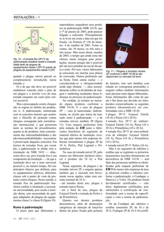 INSTALAÇÕES – 1

                                          importadores enquadrem seus produ-
                                          tos na padronização NBR 14136, que
                                          é 1º de janeiro de 2005, pode parecer
                                          folgado o suficiente. Principalmente
                                          se se levar em conta a data em que foi
                                          fixado, via Portaria nº 136 do Inme-
                                          tro: 4 de outubro de 2001. Feitas as
                                          contas, são 39 meses, ou três anos e
                                          três meses. Mas nessa altura, meados
                                          de 2003, o tempo que ainda resta não
Fig. 10 – A tomada fixa (2P+T) da         oferece muita margem para prote-
padronização brasileira aceita a inserção lações, mesmo porque não é possível
direta tanto de plugues de
equipamentos classe I (2P+T) quanto de pôr um novo produto na rua do dia pa-
plugues de equipamentos classe II (2P)    ra a noite. Por isso, vários fabricantes
                                                                                     Fig. 11 – Plugues e tomadas móveis
                                          já colocaram em marcha seus planos         2P conforme a NBR 14136 já são
quando o plugue estiver parcial ou de conversão. Outros preferiram sair              disponíveis no mercado há anos
completamente introduzido numa na frente. Entre outras razões — e
tomada; e                                 considerando-se a obrigatoriedade          do Inmetro, mas sem detalhes com
    b) o de que não deve ser possível ainda algo distante —, para assumi-            relação ao cronograma pretendido, a
estabelecer conexão entre o pino de damente colher os dividendos de ima-             enquete colheu também informações
um plugue e o alvéolo vivo de uma gem e marketing resultantes dessa li-              mais precisas entre alguns fabricantes.
tomada enquanto um outro pino esti- derança no processo de padronização.             Essas informações dão conta de que
ver acessível.                               Na verdade, já existem no merca-        até o fim deste ano deverão ser intro-
    Mas a preocupação contra choques do alguns produtos conforme a                   duzidos comercialmente os seguintes
não se esgota no âmbito do produto, NBR 14136. É o caso de plugues                   produtos (desmontáveis) em con-
em si. A padronização, sintonizada 2P — caso já mencionado, indireta-                formidade com a NBR 14136:
com os conceitos maiores que susten- mente, no trecho que tratou da tran-            • plugue 2P+T: Forjasul Eletrik
tam a filosofia de proteção contra sição rumo à padronização — e de                  (10 A) e Peesa (10 e 20 A);
choques consagrada pela normaliza- tomadas móveis também 2P (figura                  • tomada fixa 2P+T de embutir:
ção internacional, e que permeiam 11). Uma enquete preliminar feita                  Forjasul Eletrik (10 A), Peesa (10 e
tanto as normas de procedimentos pela redação de EM, junto a fabri-                  20 A) e Primelétrica (10 e 20 A);
quanto as de produtos, trata coerente- cantes brasileiros do segmento de             • tomada fixa 2P+T de semi-embutir
mente das intercambiabilidades e das material elétrico de instalação, reve-          e/ou de sobrepor: Forjasul Eletrik
não-intercambiabilidades necessárias lou que pelo menos três empresas fa-            (10 A), Peesa (10 A) e Primelétrica
à preservação daqueles conceitos. Em bricam normalmente o plugue 2P de               (10 e 20 A);
termos de tomadas fixas, por exem 10 A: Perlex, Pial Legrand e Pri-
                                        -                                            • tomada móvel 2P+T: Perlex (10 A).
plo, a padronização se alinha com a melétrica.                                          Mas é no segmento de rabichos e
orientação da NBR 5410 — aliás,              No caso da tomada móvel 2P, pelo        cordões que se registram os primeiros
como deve ser, pois tomada fixa é um menos um fabricante declarou ofere-             lançamentos nascidos diretamente em
componente da instalação —, de que a cer o produto (de 10 A): a Pial                 decorrência da NBR 14136 — sem
instalação deve ser a mais universal Legrand.                                        falar das promessas também aí identi-
possível e, ao mesmo tempo, fiel aos         Nesse segmento, de plugues e de         ficadas pela enquete preliminar de
princípios básicos que definem, para tomadas móveis 2P, a enquete apurou             EM. Pelo menos três empresas da área
os equipamentos elétricos, diferentes também que o mercado terá breve-               já oferecem cordões e rabichos con-
classes sob o ponto de vista da pro- mente novas opções, todas com cor-              forme a padronização: a Condupar, a
teção contra choques. Nesse sentido, a rente nominal de 10 A:                        Daneva e a Volex. Os produtos foram
tomada fixa da padronização bra- – até meados deste ano, plugue e                    devidamente certificados — vale
sileira confere à instalação a necessá- tomada marca Peesa;                          dizer, duplamente certificados, pois
ria universalidade, pois aceita a inser- – até o final do ano, plugue da             submetidos à certificação de con-
ção direta, sem necessidade de qual- Forjasul Eletrik e tomada da Perlex e           formidade com a norma de especifi-
quer adaptador, de plugues de equipa- da Primelétrica.                               cação e com a norma de padroniza-
mentos classe I e classe II (figura 10).     Quanto aos demais produtos              ção.
                                          desmontáveis, além de declarações             Os da Condupar são rabichos e
Rumo à padronização                       categóricas da intenção de lançá-los       cordões conectores 2P, de 10 e de
    O prazo para que fabricantes e dentro do prazo fixado pela portaria              20 A. O plugue 2P de 10 A foi certifi-

64   EM MAIO, 2003
 
