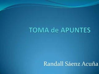 TOMA de APUNTES RandallSáenz Acuña 