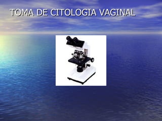 TOMA DE CITOLOGIA VAGINAL 