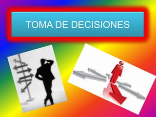 TOMA DE DECISIONES
 