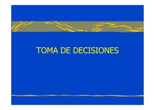 TOMA DE DECISIONES
 