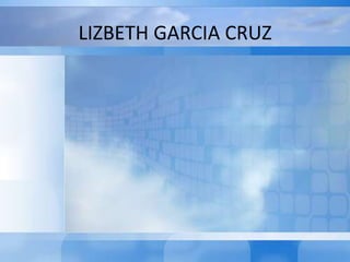 LIZBETH GARCIA CRUZ

 