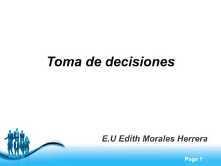 Page 1
Toma de decisiones
E.U Edith Morales Herrera
 