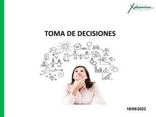 TOMA DE DECISIONES
16/08/2022
 