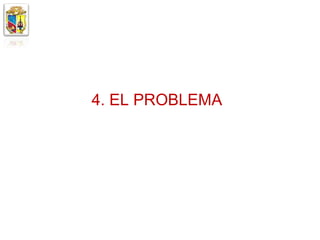 4. EL PROBLEMA
 