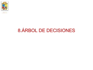 8.ÁRBOL DE DECISIONES
 
