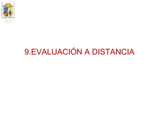 9.EVALUACIÓN A DISTANCIA
 