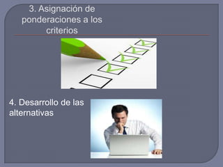 4. Desarrollo de las
alternativas
 
