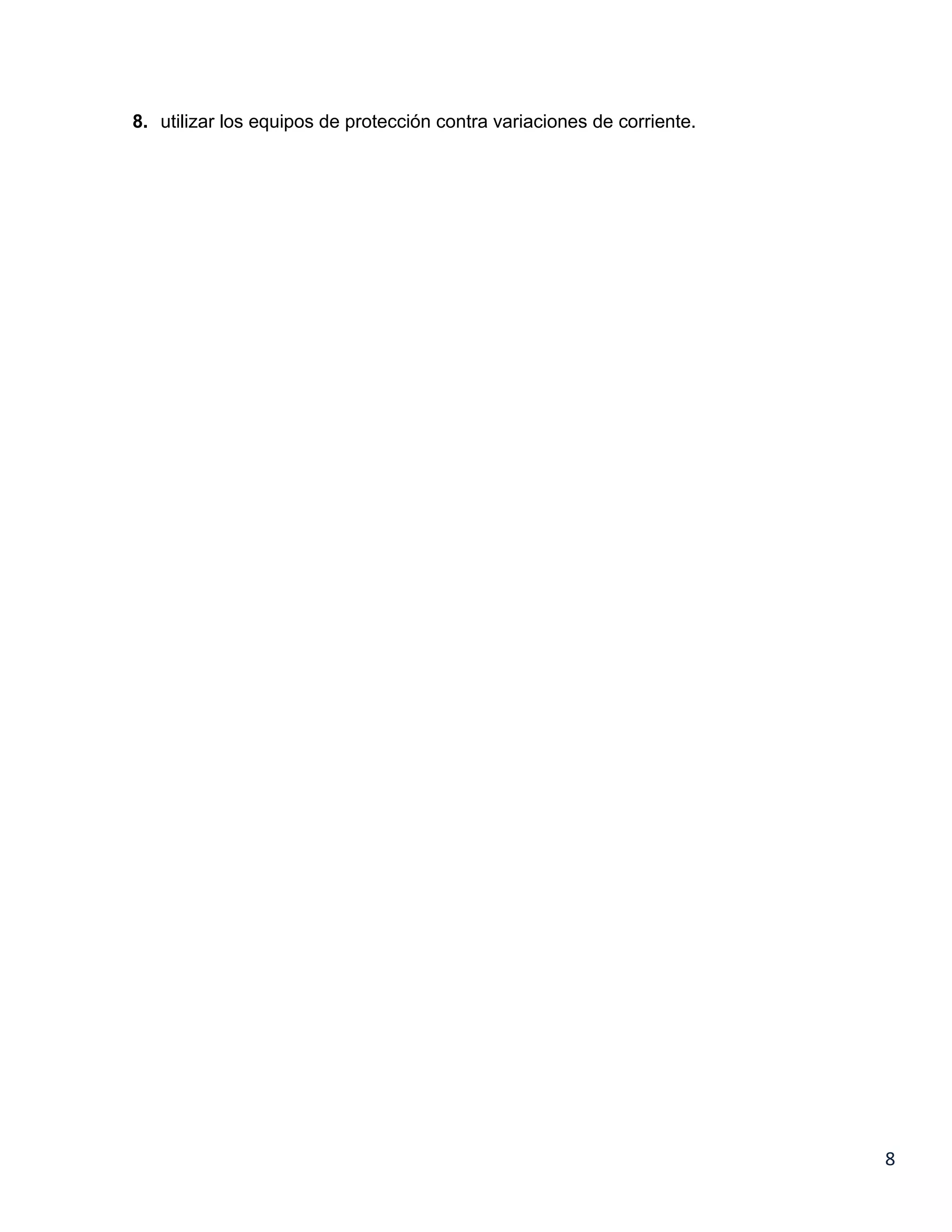 8. utilizar los equipos de protección contra variaciones de corriente.




                                                                         8
 