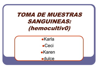 TOMA DE MUESTRAS SANGUINEAS:(hemocultiv0),[object Object],[object Object]