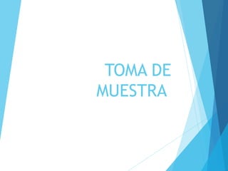 TOMA DE
MUESTRA
 