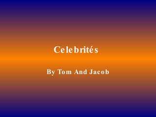 Celebrités  By Tom And Jacob 