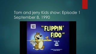 Tom and jerry Kids show: Episode 1
September 8, 1990
 