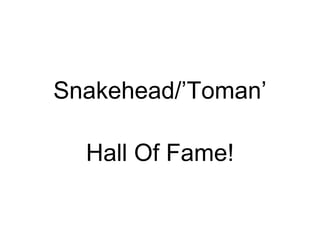 Snakehead/’Toman’

  Hall Of Fame!
 