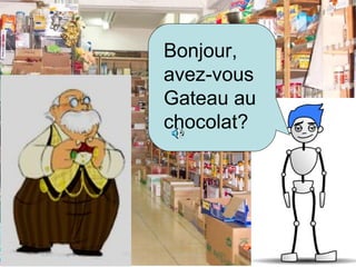 Bonjour, avez-vous Gateau au chocolat?