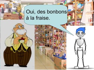 Oui, des bonbons à la fraise.