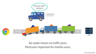 @TomAnthonySEO
See you later,
 
suckers!
No roads means no traffic jams.
 
Particular important for mobile users.
 