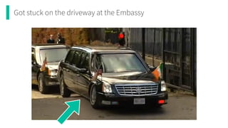 Got stuck on the driveway at the Embassy
 