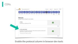 CDNs
Enable the protocol column in browser dev tools
 