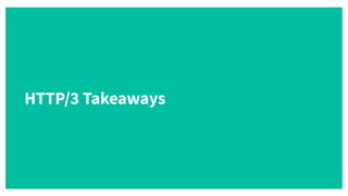 HTTP/3 Takeaways
 