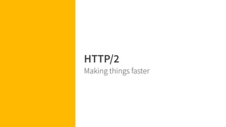 2.
HTTP/2
 
Making things faster
 