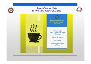 Rotary Clube de Vizela
D. 1970 –Ano Rotário 2011/2012
 