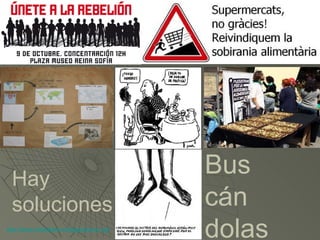 Hay
                                          Bus
  soluciones                              cán
http://www.rebelatecontralapobreza.org/
                                          dolas
 