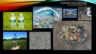 TOMAR DECISIONES
La emoción de la Vivir
 