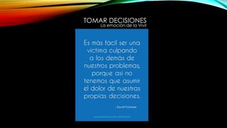 TOMAR DECISIONES
La emoción de la Vivir
 