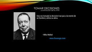 TOMAR DECISIONES
La emoción de la Vivir
 