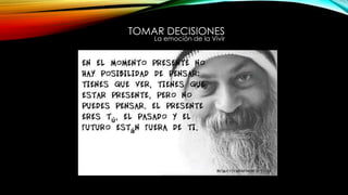 TOMAR DECISIONES
La emoción de la Vivir
 