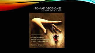 TOMAR DECISIONES
La emoción de la Vivir
 