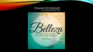 TOMAR DECISIONES
La emoción de la Vivir
 