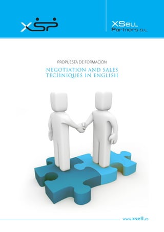 Propuesta de formación
Negotiation and Sales
Techniques in English
www.xsell.es
 