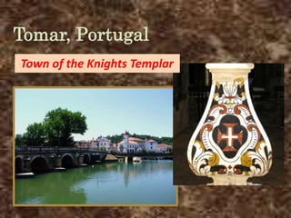 Tomar, Portugal
Town of the Knights Templar
 
