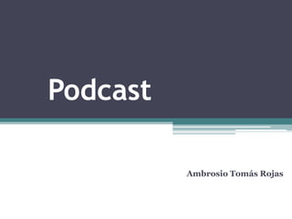 Podcast

          Ambrosio Tomás Rojas
 
