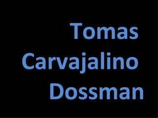 Tomas  Carvajalino  Dossman 
