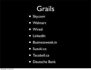 Grails
                          • Sky.com
                          • Walmart
                          • Wired
                          • LinkedIn
                          • Businessweek.in
                          • Suzuki.ca
                          • Tacobell.ca
                          • Deutsche Bank
Wednesday, 16 June 2010
 