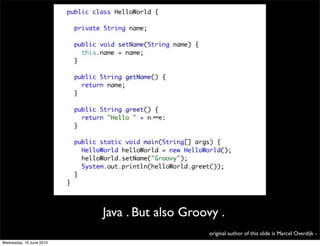 Text
                                   Text




                          Java . But also Groovy .
                                              original author of this slide is Marcel Overdijk -
Wednesday, 16 June 2010
 