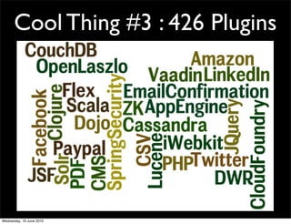 Cool Thing #3 : 426 Plugins




Wednesday, 16 June 2010
 