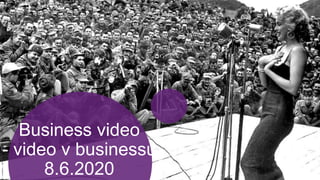 Business video
- video v businessu
8.6.2020
 