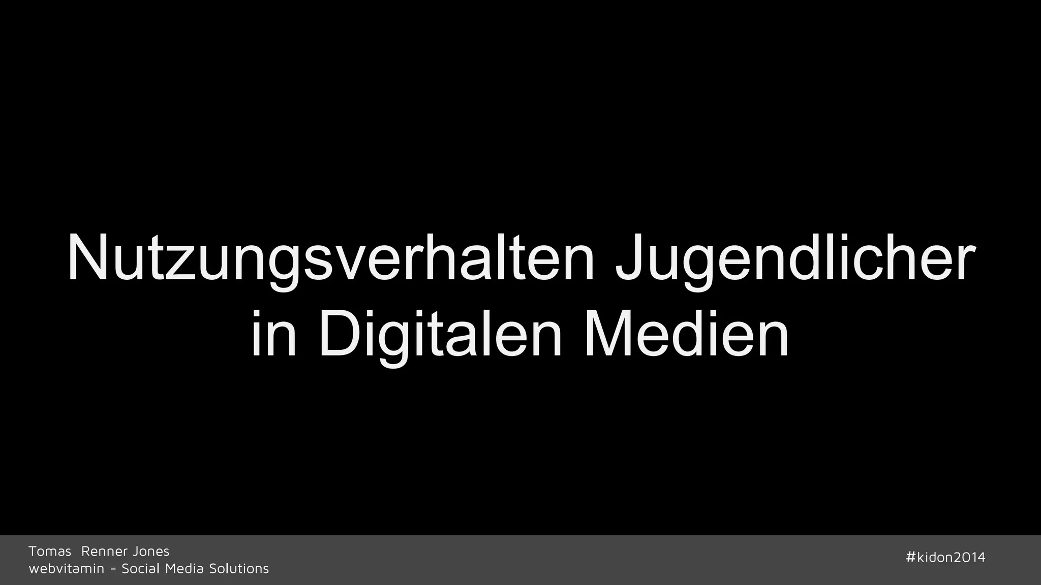 Nutzungsverhalten Jugendlicher 
in Digitalen Medien 
Tomas Renner Jones #kidon2014 
webvitamin - Social Media Solutions 
 