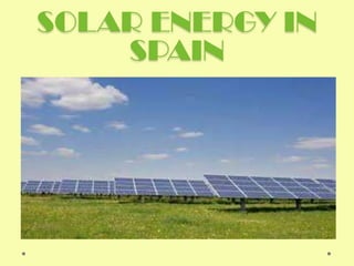 SOLAR ENERGY IN
    SPAIN
 