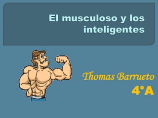 Thomas Barrueto
          4°A
 