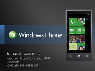 Tomas Dabašinskas Windows Expert-Consumer MVPMicrosoft tomas@dabasinskas.net 