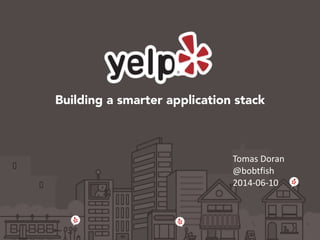 Building a smarter application stack
Tomas	
  Doran	
  
@bobtfish	
  
2014-­‐06-­‐10
 