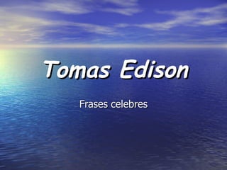 Tomas Edison Frases celebres 